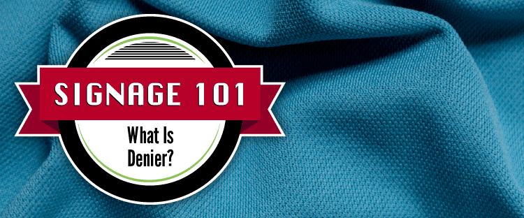 Signage 101 – What Is Denier?